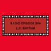 Circoloco Radio 394 – L.P. Rhythm