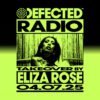Defected Radio Show: Eliza Rose Takeover – 04-07-25