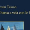 ‘In barca a vela con le fate’, in un libro lo straordinario viaggio di Sylvain Tesson – Mondo
